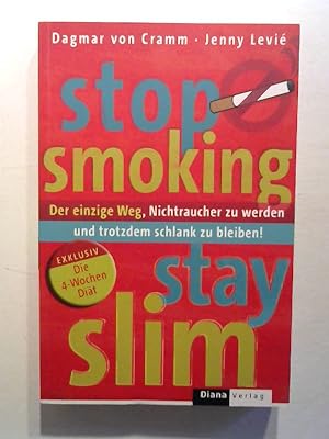 Seller image for Stop Smoking - Stay Slim. Der einzige Weg, Nichtraucher zu werden und trotzdem schlank zu bleiben! for sale by Buecherhof