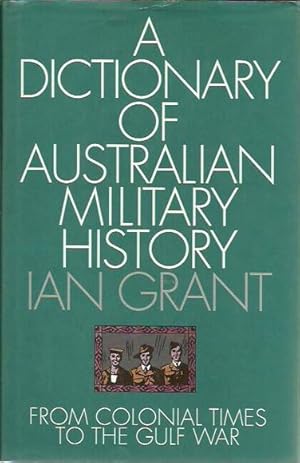 Seller image for A Dictionary of Australian Military History: From Colonial Times to the Gulf War for sale by Fine Print Books (ABA)