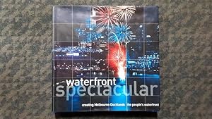 Imagen del vendedor de Waterfront Spectacular : Creating Melbourne Docklands, the people's waterfront. a la venta por City Basement Books