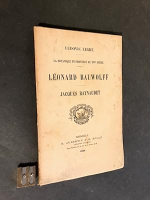 La Botanique en Provence au XVI° siècle. Léonard Rauwolff. Jacques Raynaudet.
