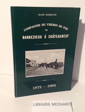 Compagnie du chemin de fer de Barbezieux à Châteauneuf. 1872-1962. 1991.