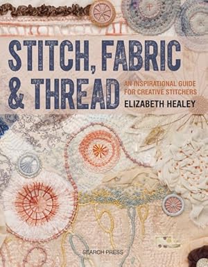 Seller image for Stitch, Fabric & Thread : An Inspirational Guide for Creative Stitchers for sale by GreatBookPrices