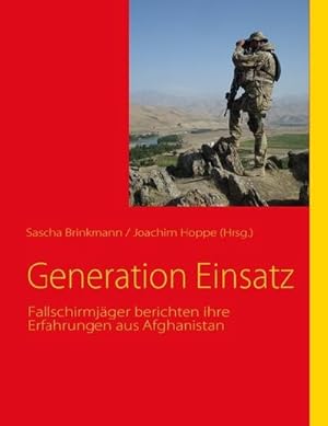 Bild des Verkufers fr Generation Einsatz : Fallschirmjger berichten ihre Erfahrungen aus Afghanistan zum Verkauf von AHA-BUCH GmbH