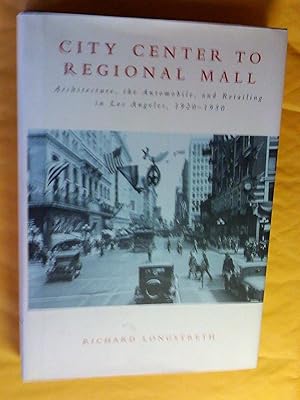 Imagen del vendedor de City Center to Regional Mall: Architecture, the Automobile, and Retailing in Los Angeles, 1920-1950 a la venta por Livresse