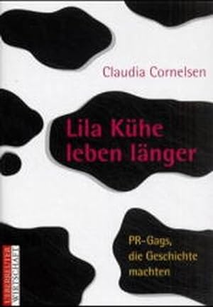Seller image for Lila Kühe leben länger. PR- Gags, die Geschichte machten 77 PR-Gags, die Geschichte machten for sale by ANTIQUARIAT Franke BRUDDENBOOKS
