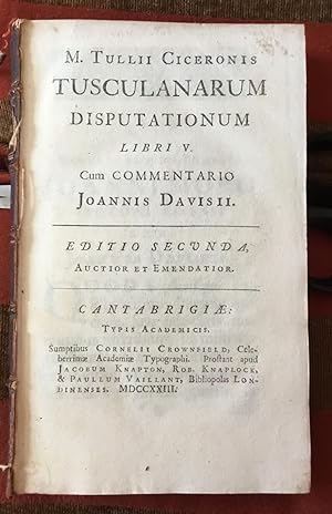 Tusculanarum disputationum libri V. Cum commentario Joannis Davisii. Editio secunda auctior et em...
