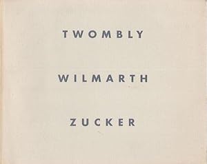 Twombly - Wilmarth - Zucker. Cy Twombly, Christopher Wilmarth, Joe Zucker.