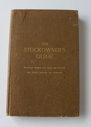 THE STOCKOWNER'S GUIDE. Practical Devices For Farm and Station,Live Stock Diseases and Remedies