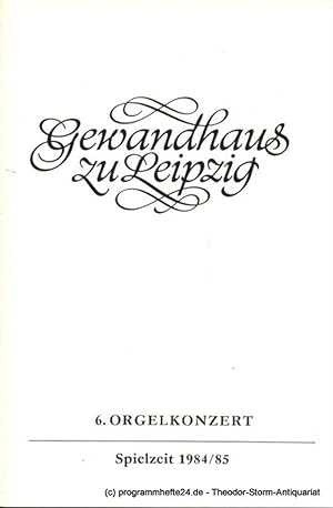 Programmheft 6. Orgelkonzert. Hans Otto. Gewandhaus zu Leipzig Spielzeit 1984 / 85