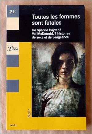 Seller image for Toutes Les Femmes sont fatales. De Sparkle Hayter  Val McDermid, 7 histoires de sexe et de vengeance. for sale by librairie sciardet