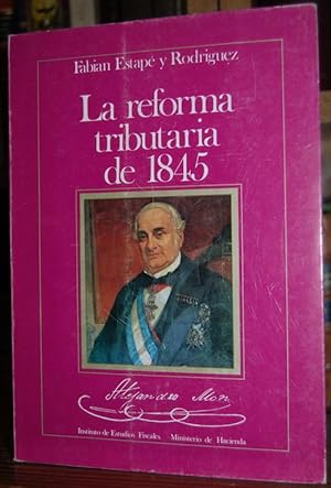 Seller image for LA REFORMA TRIBUTARIA DE 1845. Estudio preliminar y consideracin de sus precedentes inmediatos for sale by Fbula Libros (Librera Jimnez-Bravo)