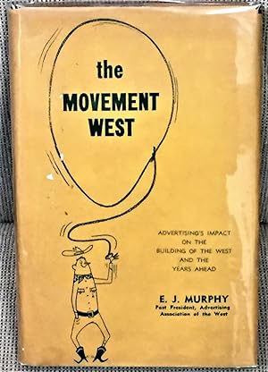 The Movement West, Advertising's Impact on the Building of the West and the Years Ahead