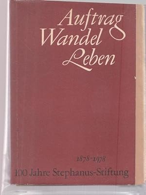 Auftrag, Wandel. Leben. 100 Jahre Stephanus - Stiftung 1878 - 1978.