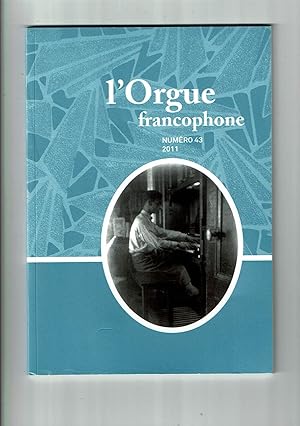 L'Orgue Francophone n°43 2011. Bulletin de liaison de la Fédération Francophone des Amis de l'Org...