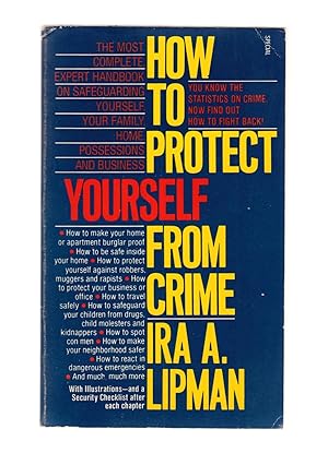 Seller image for How to Protect Yourself from Crime: The Most Complete Expert Handbook on Safeguarding Yourself, Your Family, Home, Possessions, and Business for sale by The BiblioFile