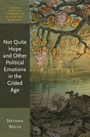 Immagine del venditore per Not Quite Hope and Other Political Emotions in the Gilded Age venduto da GreatBookPrices