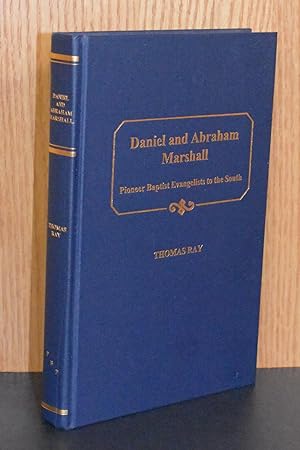 Daniel and Abraham Marshall, Pioneer Baptist Evangelists to the South: Including the Memoirs of A...