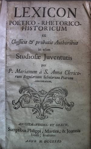 Lexicon poetico-rhetorico historicum ex classicis et probatis authoribus in usum studiosae juvent...