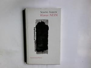 Bild des Verkufers fr Klaras Nein : Tagebuch-Erzhlung. Soazig Aaron. Aus dem Franz. von Grete Osterwald. Mit einem Vorw. von Jorge Semprun / Ein Winterbuch zum Verkauf von Antiquariat Buchhandel Daniel Viertel