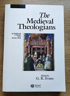 The Medieval Theologians: An Introduction to Theology in the Medieval Period (The Great Theologians)
