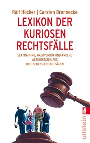 Imagen del vendedor de Lexikon der kuriosen Rechtsflle : Sextraining, Waldverbot und andere Absurditten aus deutschen Gerichtsslen. Ralf Hcker ; Carsten Brennecke / Ullstein ; 36929 a la venta por Antiquariat Buchhandel Daniel Viertel