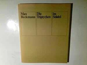 Seller image for Max Beckmann : d. Triptychen im Stdel ; Stdt. Galerie im Stdelschen Kunstinst. Frankfurt am Main, 16. April bis 21. Juni 1981. for sale by Antiquariat Buchhandel Daniel Viertel