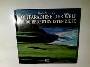 Bild des Verkufers fr Golfparadiese der Welt : die 60 bedeutendsten Ziele. Bob Weeks. bers.: Alexander Klbing zum Verkauf von Antiquariat Buchhandel Daniel Viertel