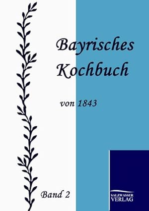 Image du vendeur pour Bayrisches Kochbuch von 1843 mis en vente par BuchWeltWeit Ludwig Meier e.K.