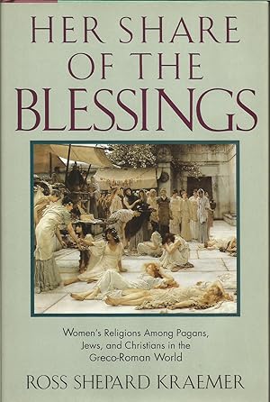 Imagen del vendedor de Her Share of the Blessings: Women's Religions among Pagans, Jews, and Christians in the Greco-Roman World a la venta por ELK CREEK HERITAGE BOOKS (IOBA)