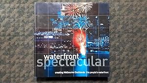 Imagen del vendedor de Waterfront Spectacular : Creating Melbourne Docklands, the people's waterfront. a la venta por City Basement Books