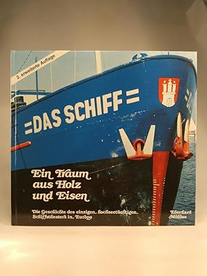 Das Schiff : ein Traum aus Holz und Eisen ; die Geschichte des einzigen hochseetüchtigen Schiffst...