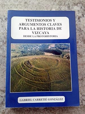 TESTIMONIOS Y ARGUMENTOS CLAVES PARA LA HISTORIA DE VIZCAYA DESDE LA PREHISTORIA