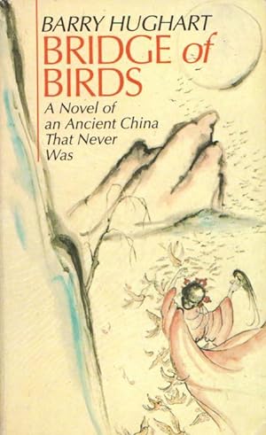 BRIDGE OF BIRDS - A Novel of Ancient China That Never Was