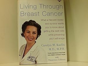 Seller image for Living Through Breast Cancer: Harvard Medical School Guide: What a Harvard Doctor - and Survivor - Wants You to Know About Getting the Best Care While Preserving Your Self-image for sale by Book Broker