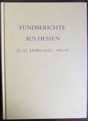 Fundberichte aus Hessen - 1982/83. 22./23. Jahrgang. Landesamt für Denkmalpflege Hessen, Abteilun...
