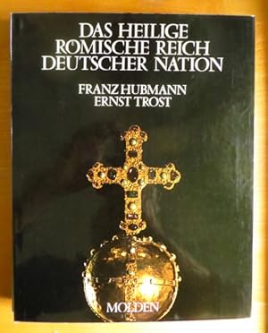 Das Heilige Roemische Reich Deutscher Nation. Franz Hubmann ; Ernst Trost. [Die Farbbilder stamme...