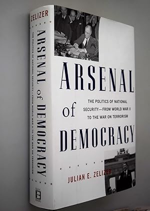 Image du vendeur pour Arsenal of democracy : the politics of national security in America from World War II to the War on Terrorism mis en vente par BiblioFile