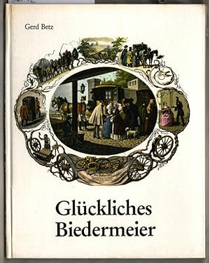 Glückliches Biedermeier. Gerd Betz / Bilder aus der guten alten Zeit.