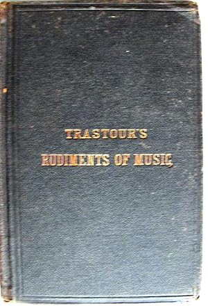 Rudiments of Music for the use of Teachers and their Pupils, and especially intended for Class Te...