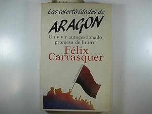 Immagine del venditore per LAS COLECTIVIDADES DE ARAGON. UN VIVIR AUTOGESTIONADO PROMESA DE FUTURO venduto da Costa LLibreter