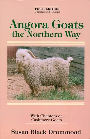 Angora Goats the Northern Way, with Chapters on Cashmere Goats (Fifth Edition, Updated and Revised)