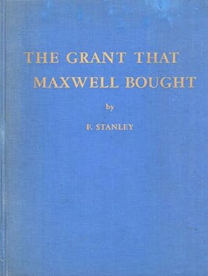Seller image for THE GRANT THAT MAXWELL BOUGHT. for sale by BUCKINGHAM BOOKS, ABAA, ILAB, IOBA