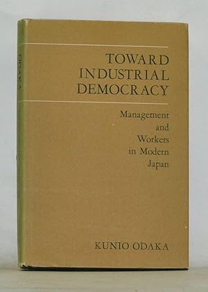 Toward Industrial Democracy : Management and the Workers in Modern Japan (East Asian Monographs, ...