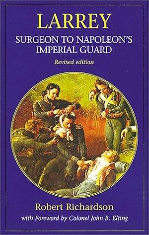 Larrey: Surgeon General To Napoleon's Imperial Guard