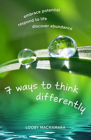 Immagine del venditore per 7 ways to think differently : embrace potential, respond to life, discover abundance venduto da GreatBookPrices