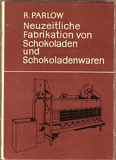 Neuzeitliche Fabrikation von Schokoladen und Schokoladenwaren. Reinhold Parlow