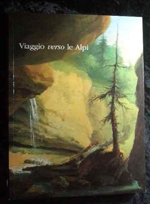Seller image for Viaggio verso le Alpi. Le voyage vers les Alpes. Die Reise zu den Alpen. Ediz. trilingue (Cataloghi). for sale by Roland Antiquariat UG haftungsbeschrnkt