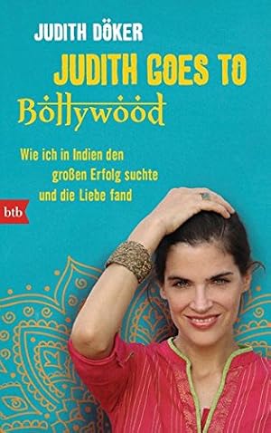 Bild des Verkufers fr Judith goes to Bollywood: Wie ich in Indien den groen Erfolg suchte und die Liebe fand zum Verkauf von Eichhorn GmbH
