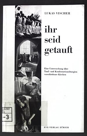 Bild des Verkufers fr Ihr seid getauft: Eine Untersuchung ber Tauf- und Konfirmationsliturgien verschiedener Kirchen; zum Verkauf von books4less (Versandantiquariat Petra Gros GmbH & Co. KG)