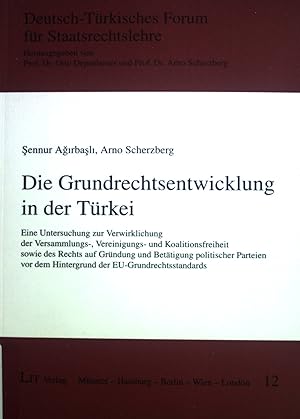 Bild des Verkufers fr Die Grundrechtsentwicklung in der Trkei : eine Untersuchung zur Verwirklichung der Versammlungs-, Vereinigungs- und Koalitionsfreiheit sowie des Rechts auf Grndung und Bettigung politischer Parteien vor dem Hintergrund der EU-Grundrechtsstandards. Deutsch-Trkisches Forum fr Staatsrechtslehre: Deutsch-Trkisches Forum fr Staatsrechtslehre ; Bd. 12 zum Verkauf von books4less (Versandantiquariat Petra Gros GmbH & Co. KG)